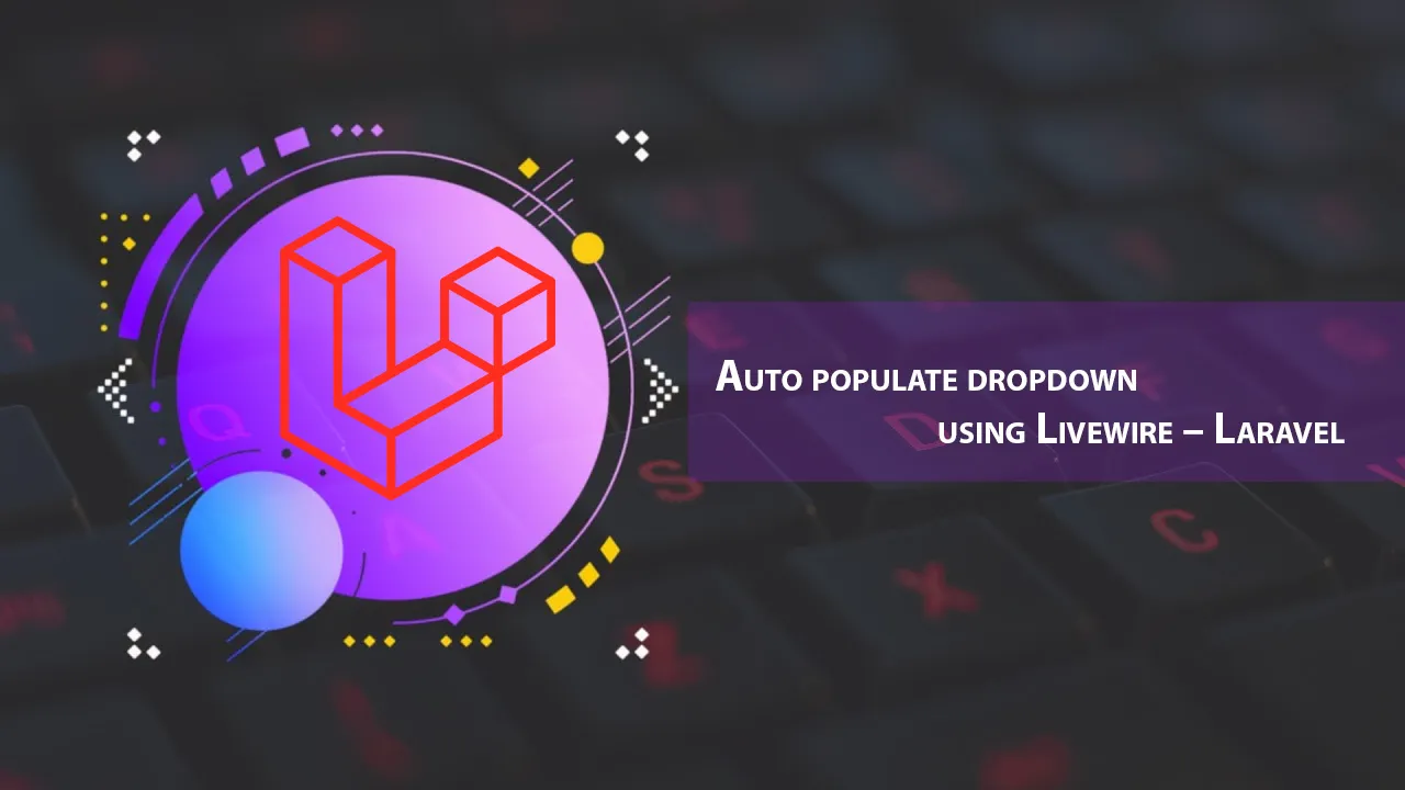Auto Populate Dropdown using Livewire – Laravel
