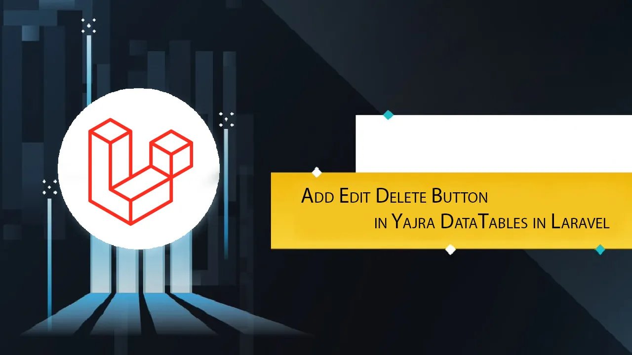 Add Edit Delete Button in Yajra DataTables in Laravel