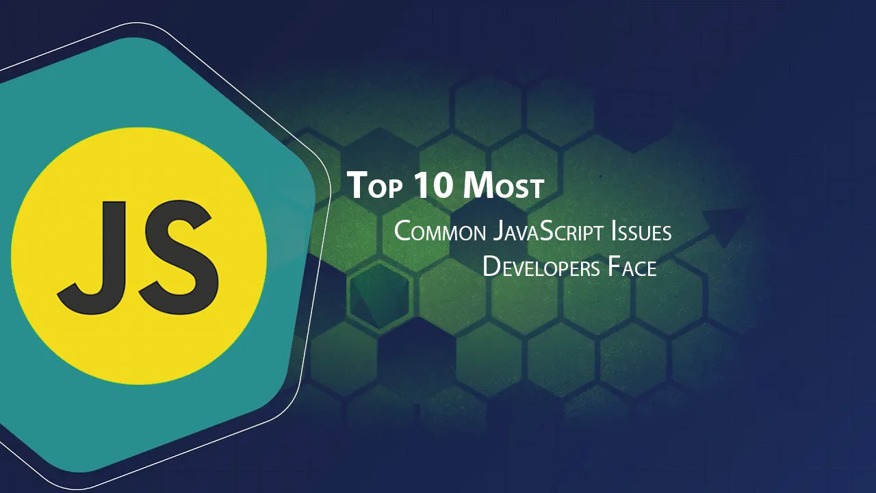 Top 10 Most Common JavaScript Issues Developers Face