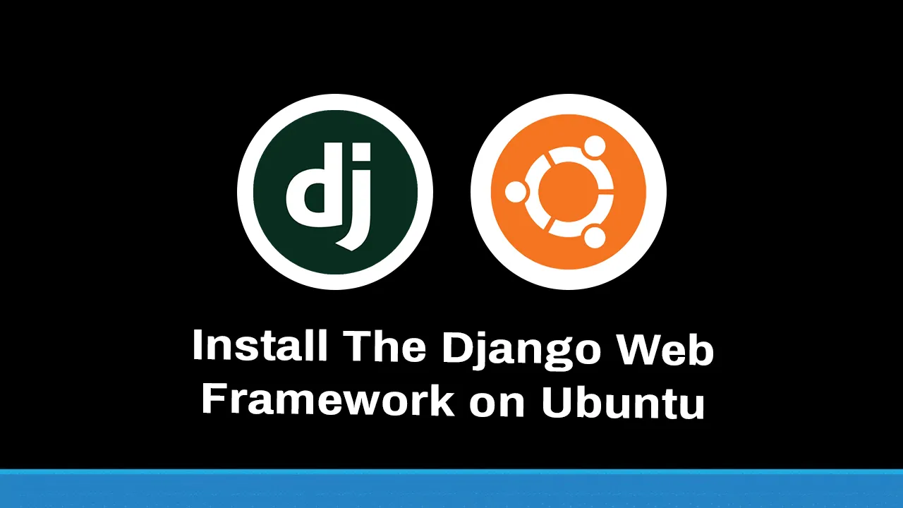Install The Django Web Framework on Ubuntu