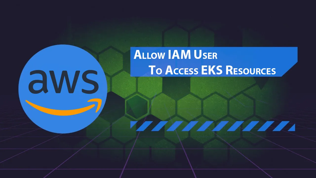 Allow IAM User To Access EKS Resources