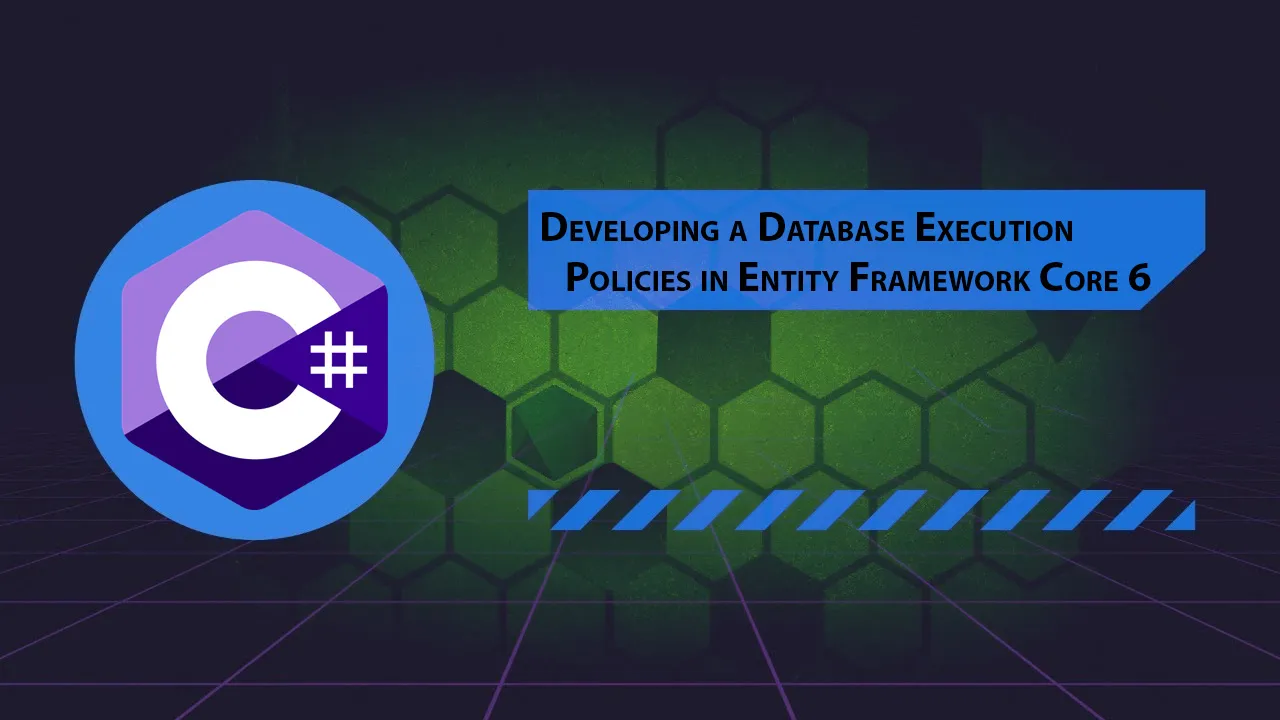 Developing a Database Execution Policies in Entity Framework Core 6