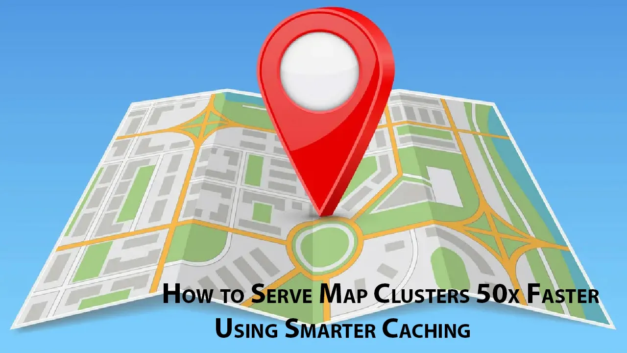 How to Serve Map Clusters 50x Faster Using Smarter Caching