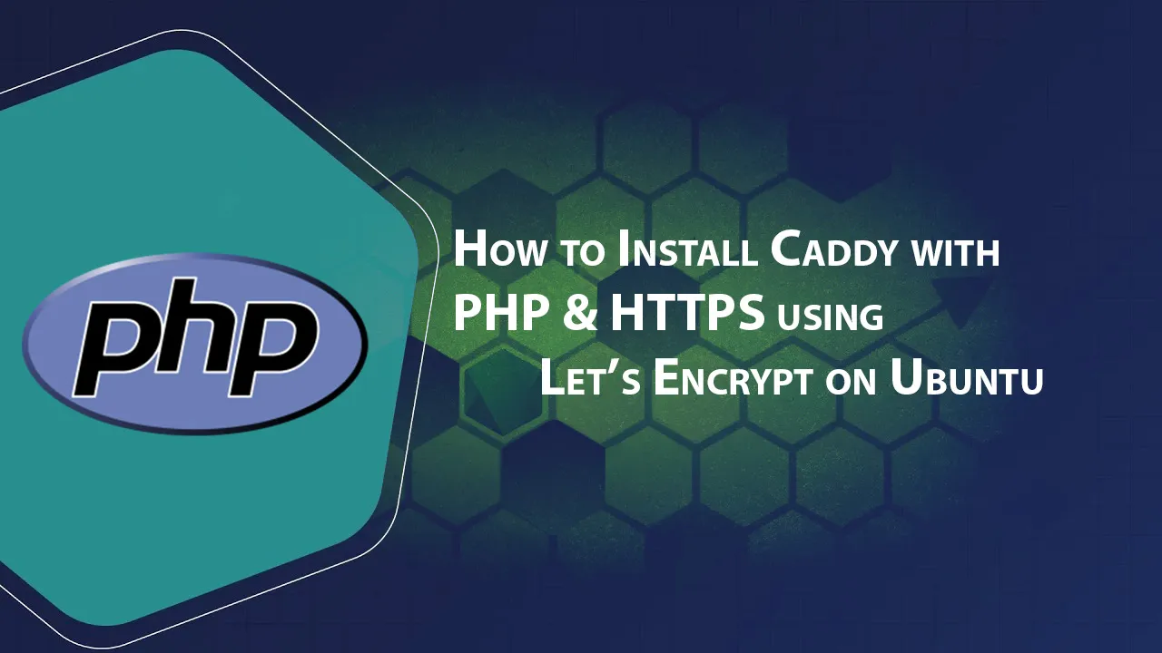 How to Install Caddy with PHP & HTTPS using Let’s Encrypt on Ubuntu