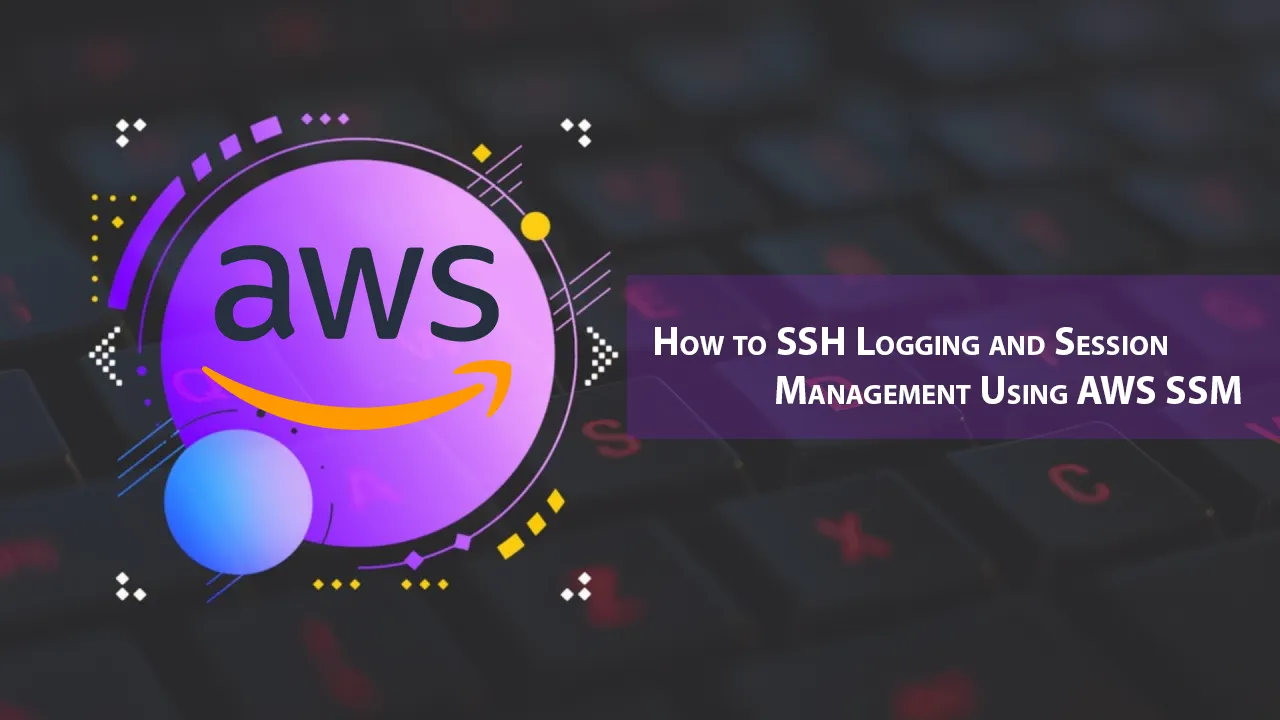 How to SSH Logging and Session Management using AWS SSM