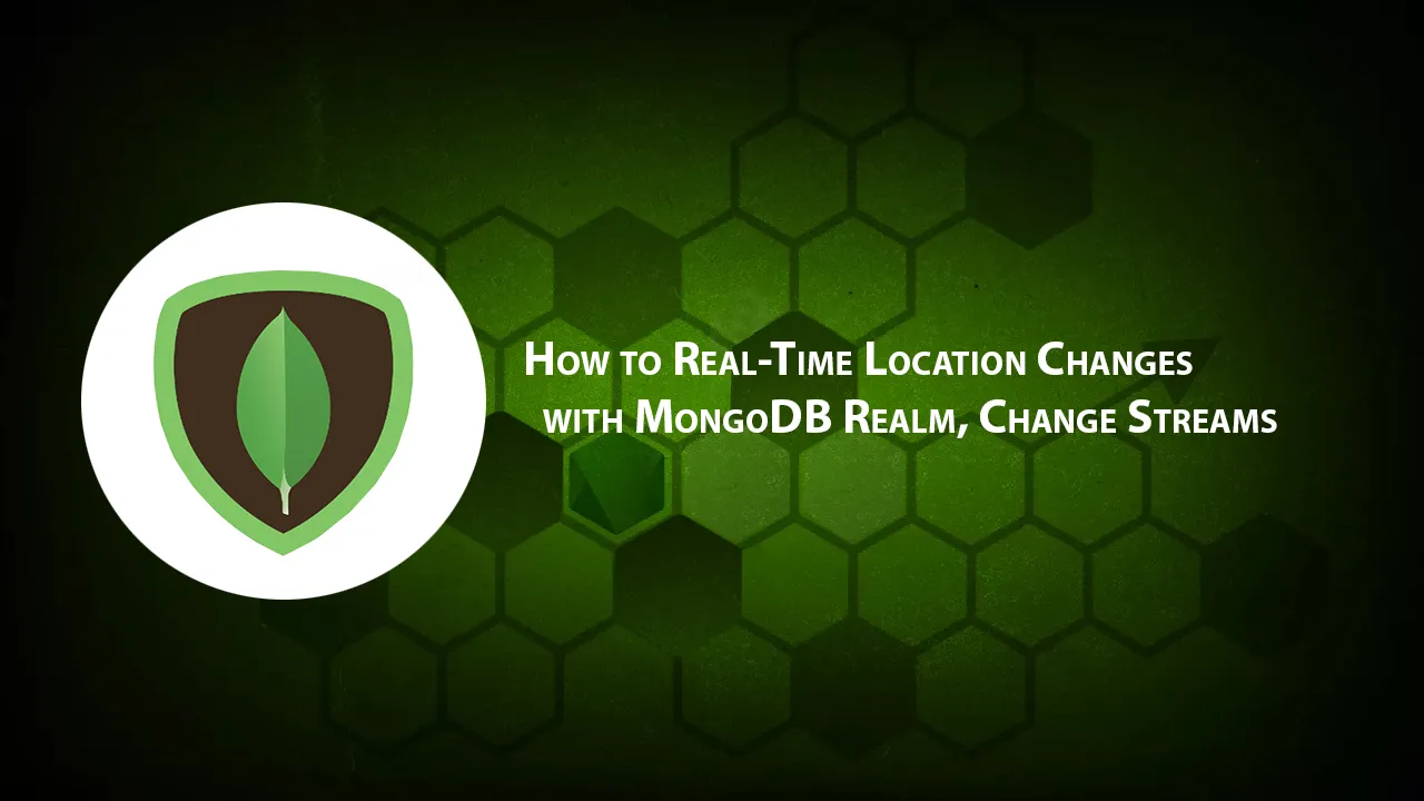 How to Real-Time Location Changes with MongoDB Realm, Change Streams