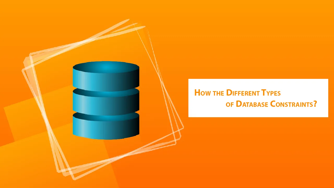 How the Different Types of Database Constraints?