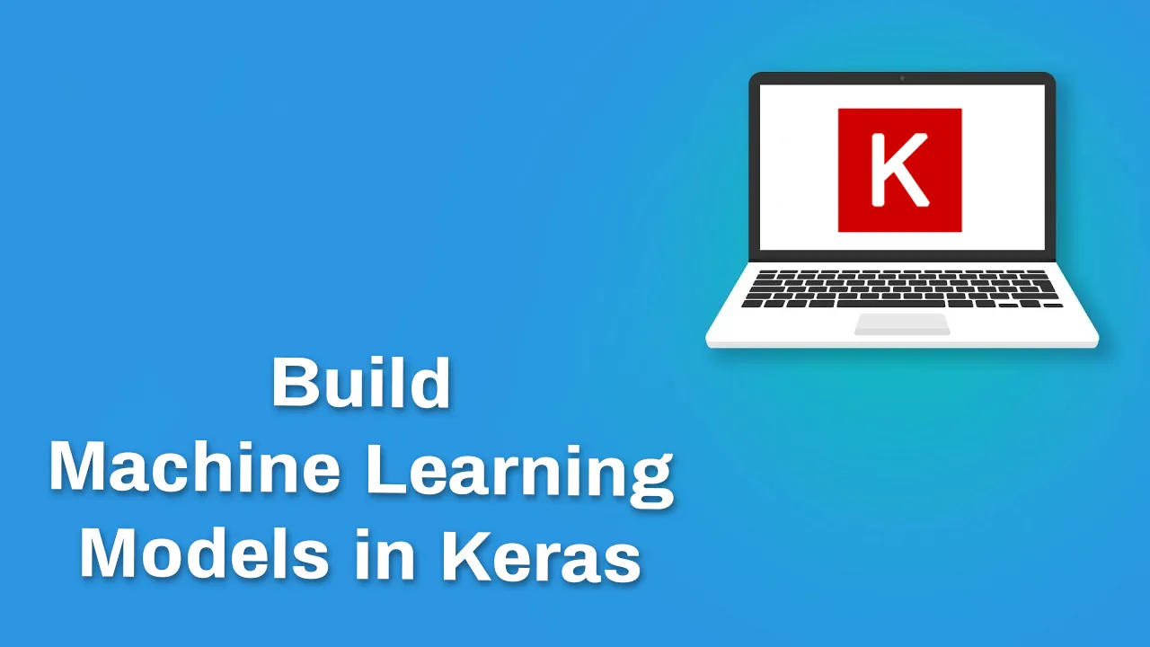 Top 3 Ways To Build Machine Learning Models in Keras