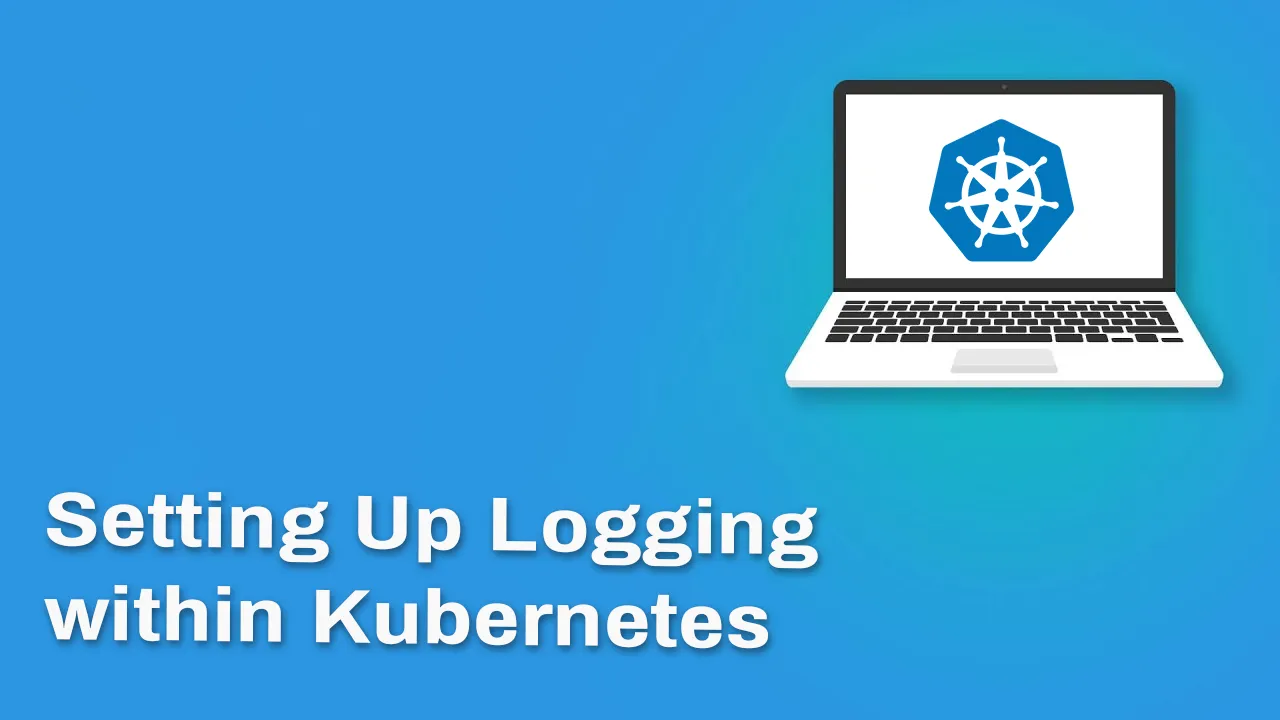 How to Set Up Logging in Kubernetes