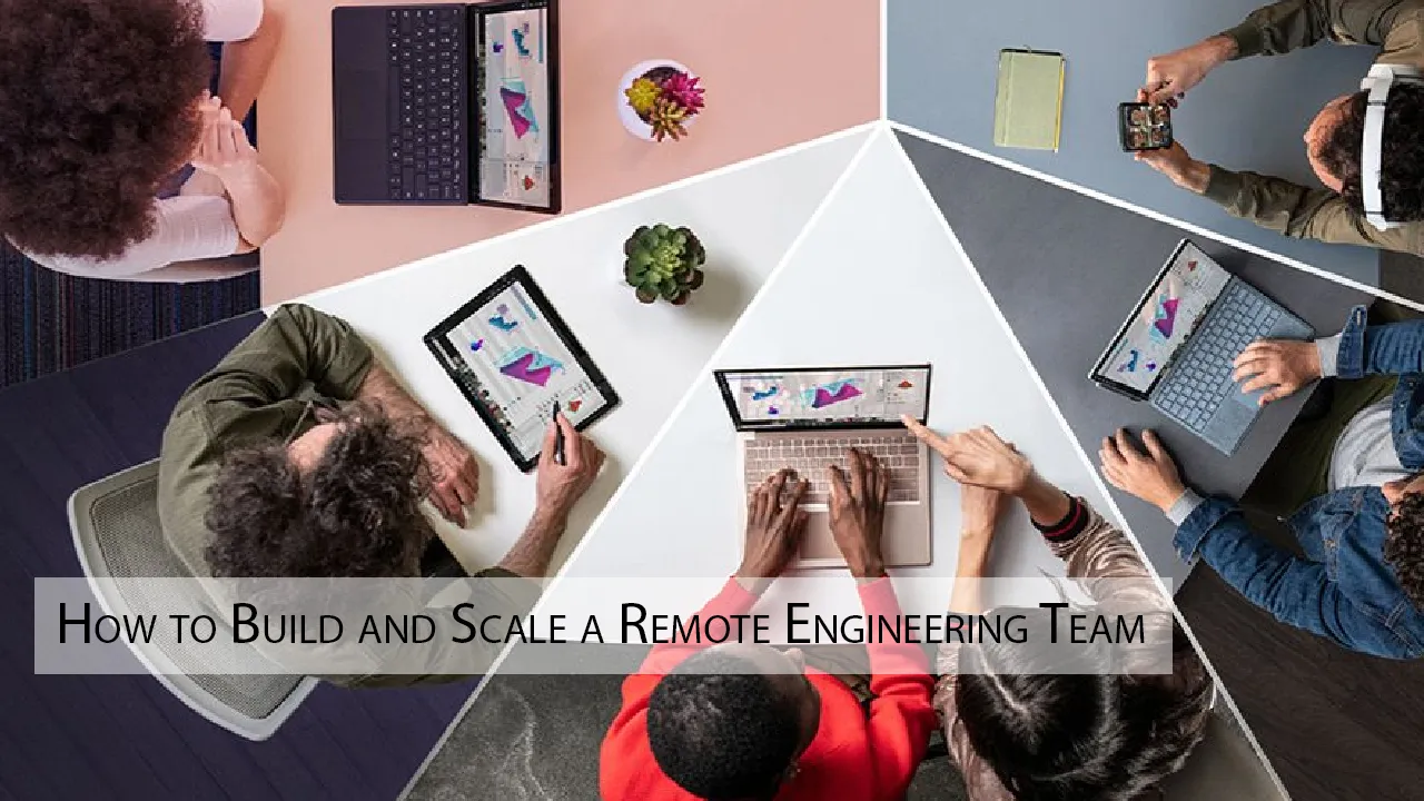 How to Build and Scale a Remote Engineering Team