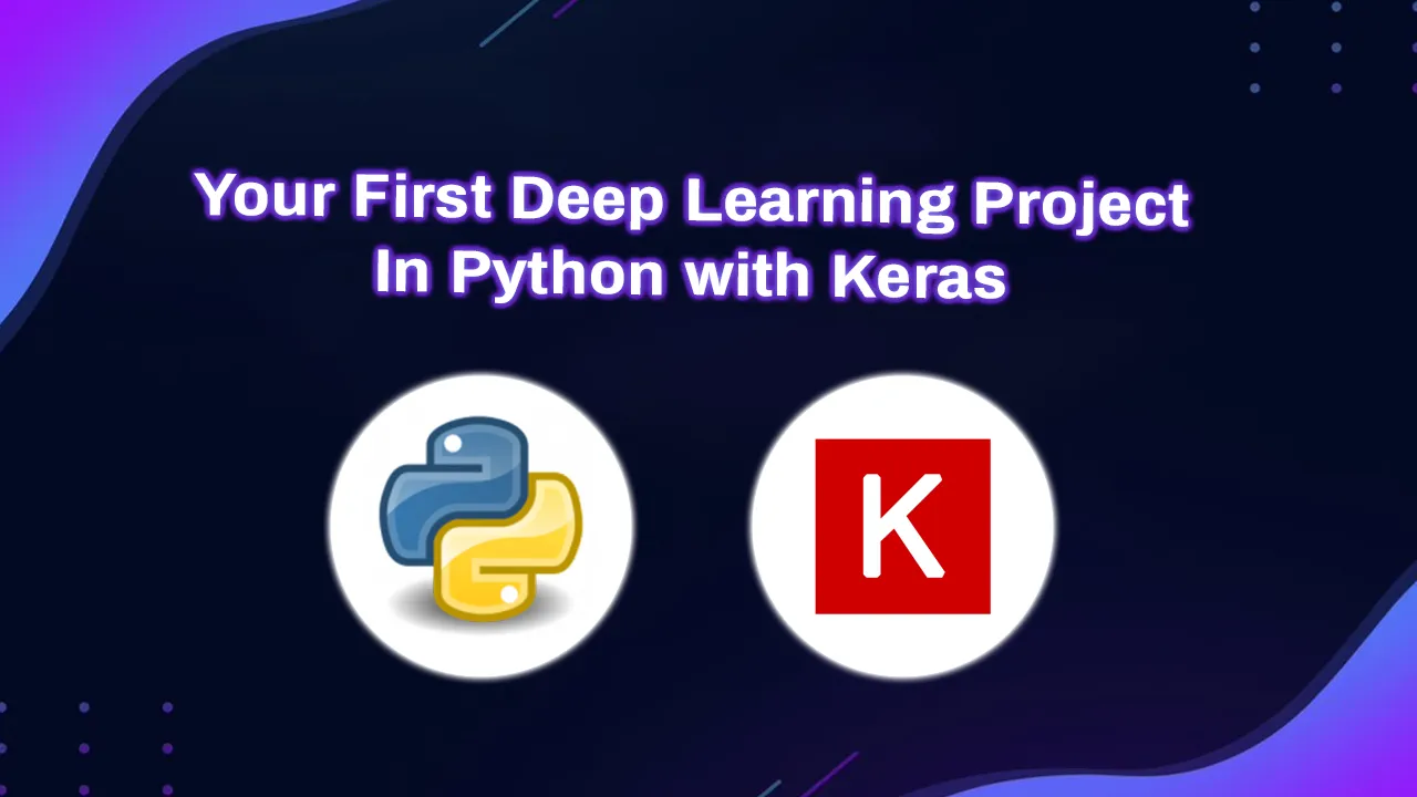 How to Build Your First Deep Learning Project in Python with Keras