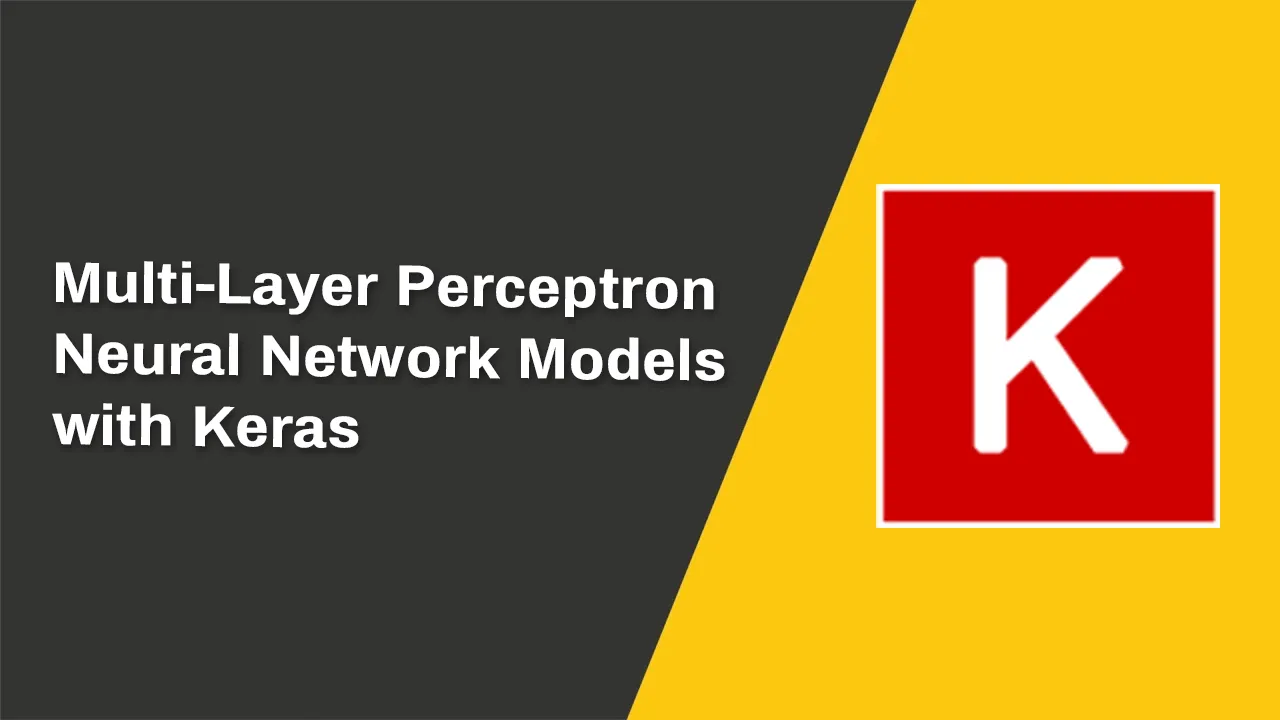 Create Multi-Layer Perceptron Neural Network Models with Keras