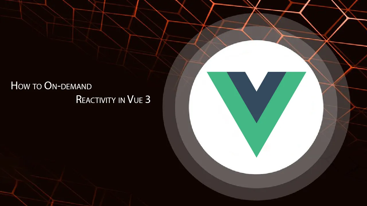 How to On-demand Reactivity in Vue 3
