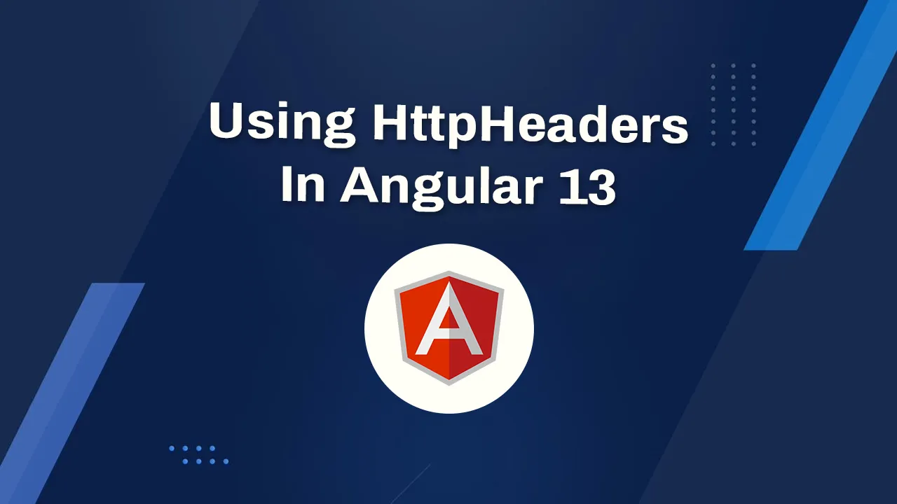 Using HttpHeaders in Angular 13 with Example