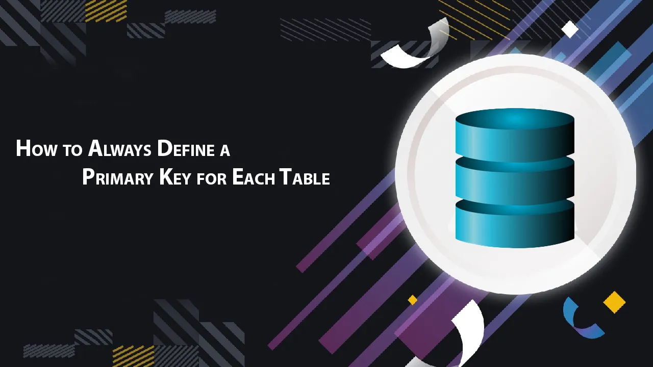 How to Always Define a Primary Key for Each Table
