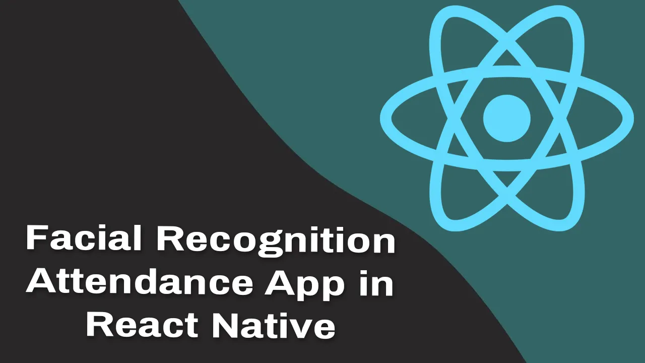 Building Facial Recognition Time Attendance App in React Native