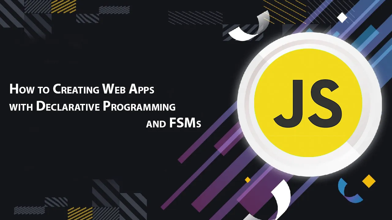 How to Creating Web Apps with Declarative Programming and FSMs