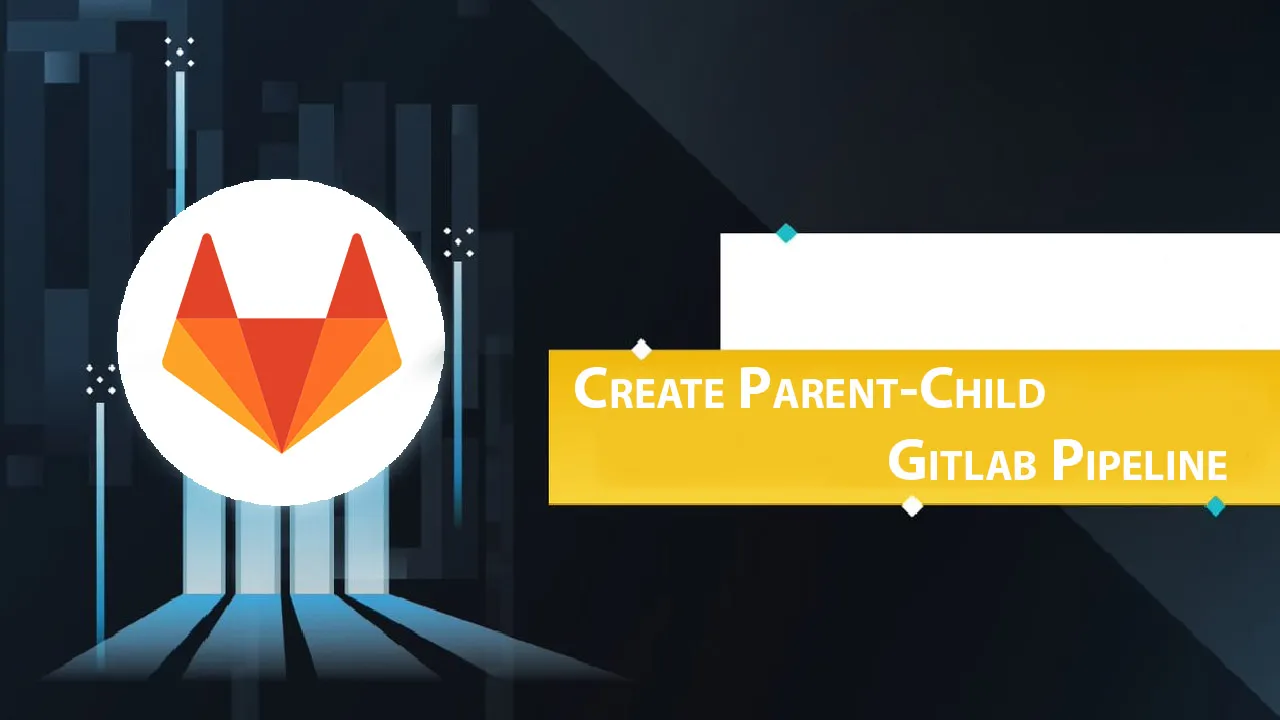 Create Parent-Child Gitlab Pipeline