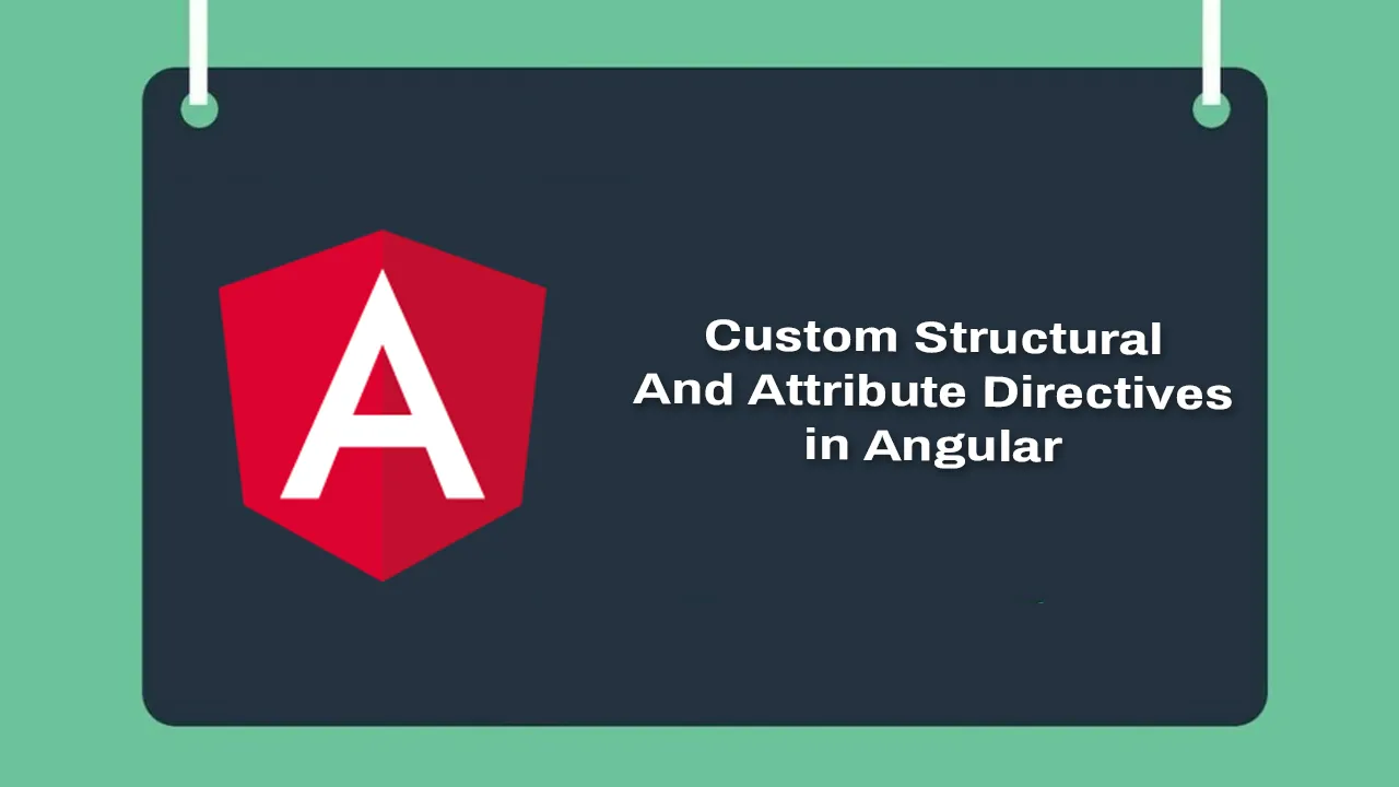 How to Create Custom Struct and Attribute Directives in Angular