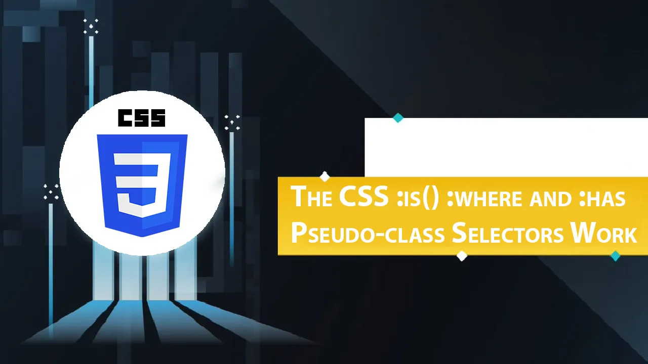 The CSS :is() :where and :has Pseudo-class Selectors Work