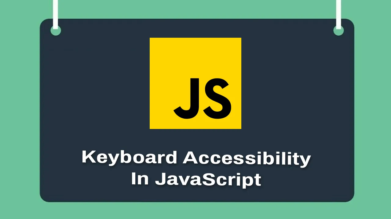 Keyboard Accessibility in JavaScript