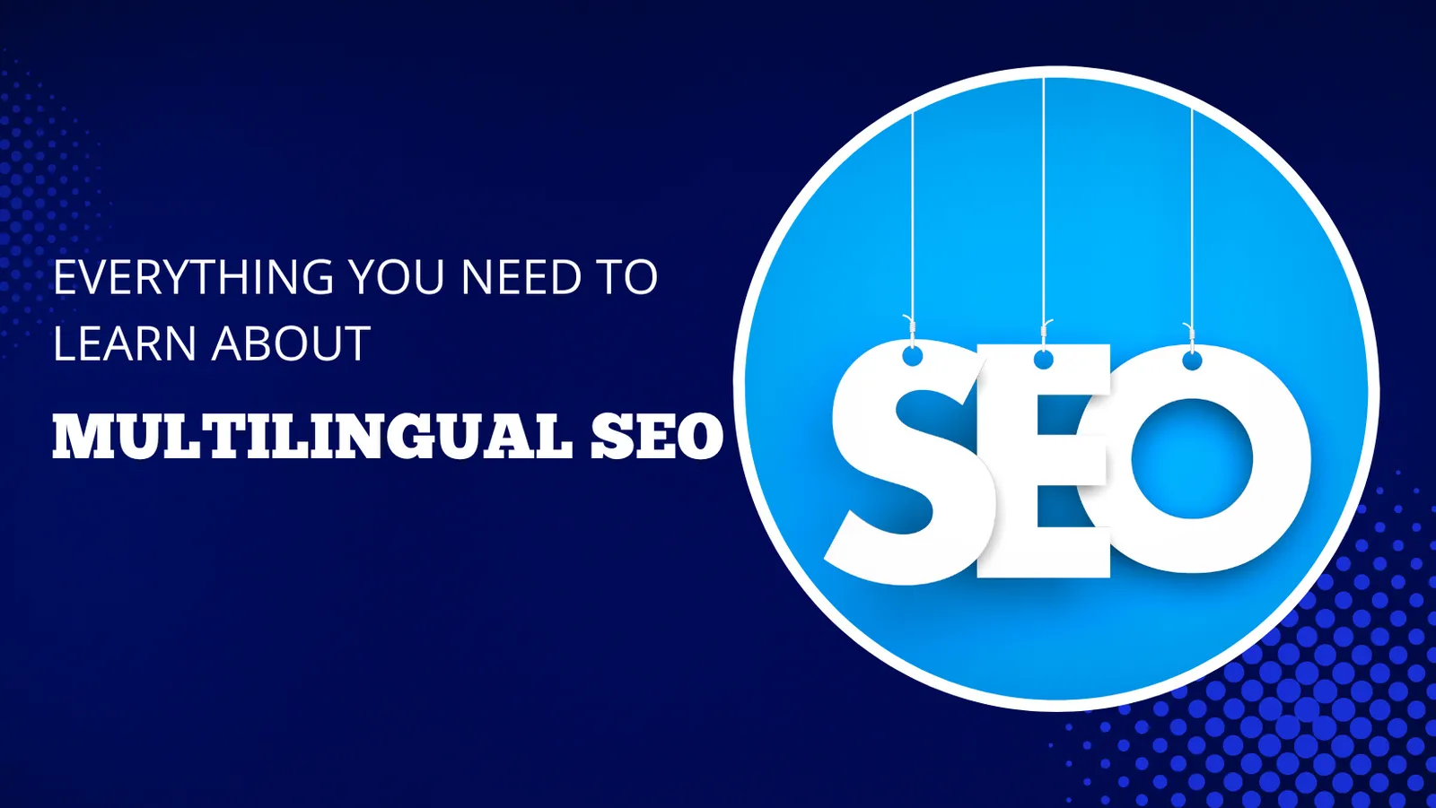 Everything You Need To Learn About Multilingual SEO