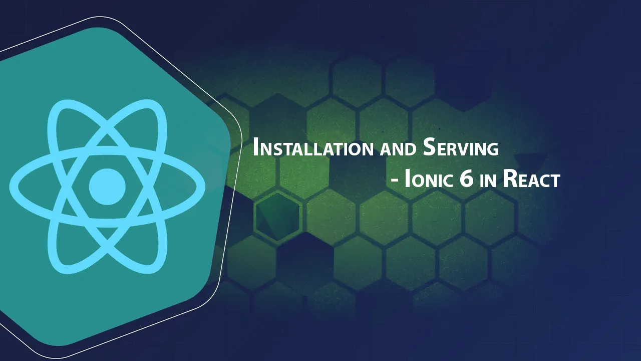Installation and Serving - Ionic 6 in React