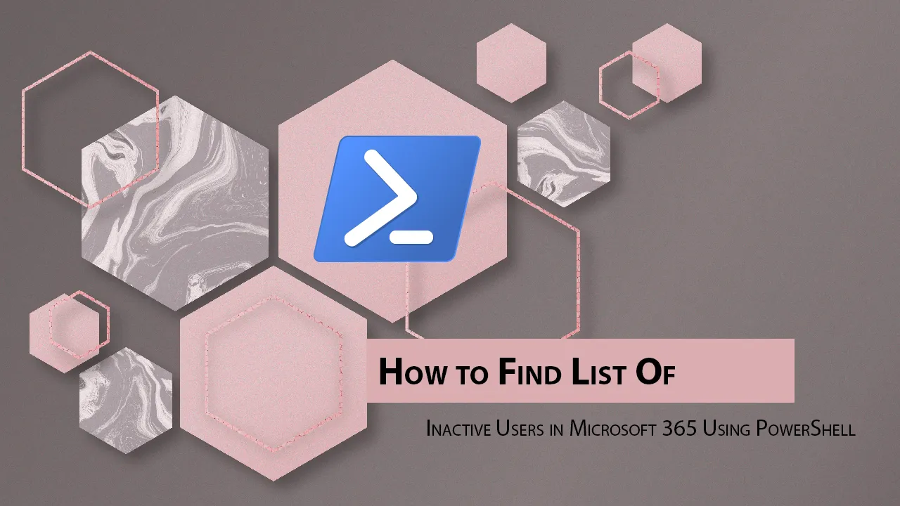 How to Find List Of Inactive Users in Microsoft 365 Using PowerShell
