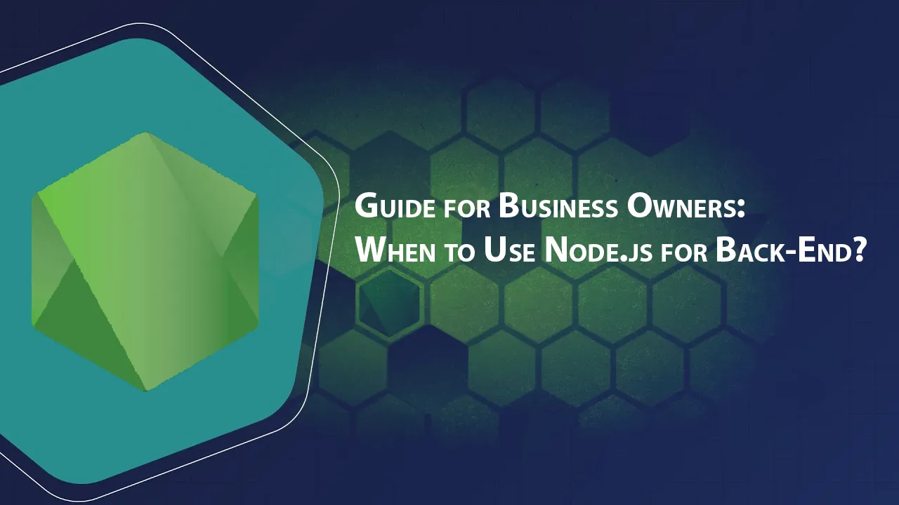 Guide for Business Owners: When to Use Node.js for Back-End?