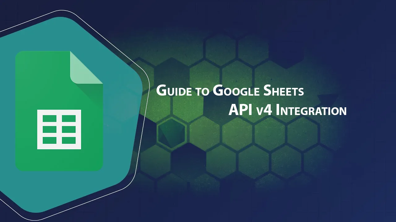 Guide to Google Sheets API v4 Integration