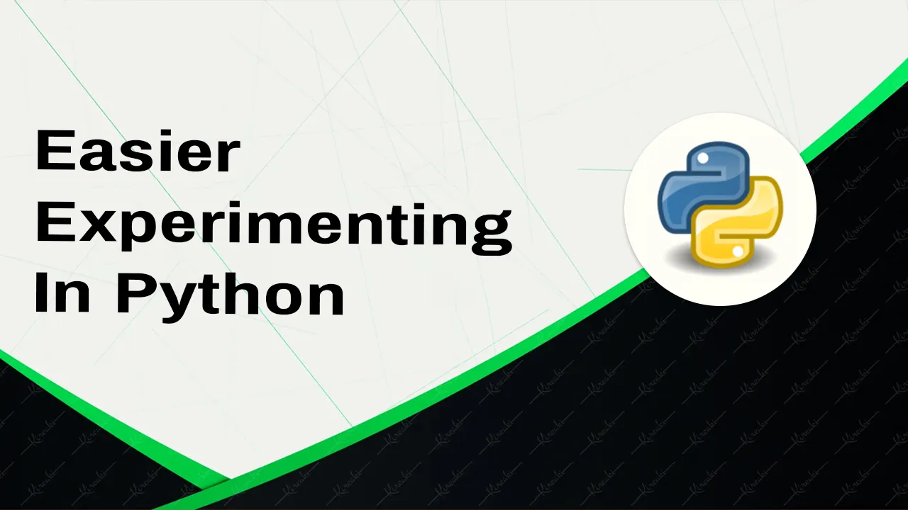 Python Tutorial: Easier Experimenting