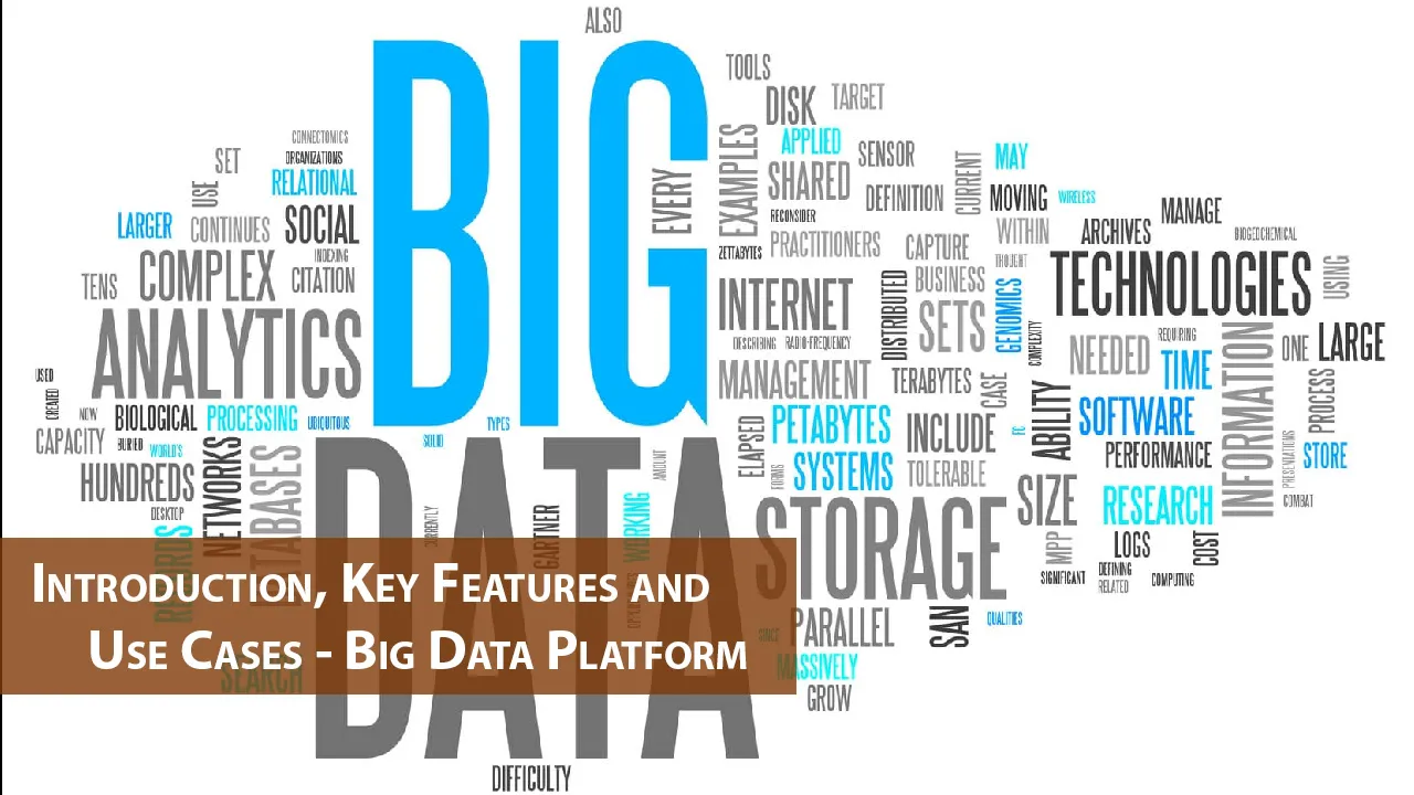 Introduction, Key Features and Use Cases - Big Data Platform