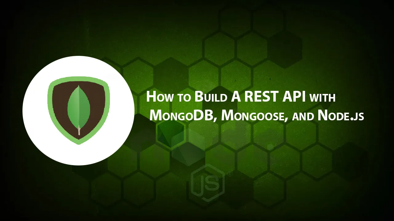 How to Build A REST API with MongoDB, Mongoose, and Node.js