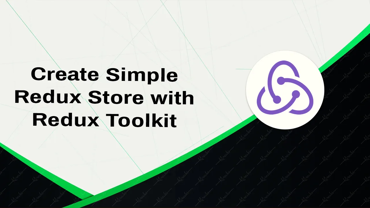 How to Build A Simple Redux Store with Redux Toolkit