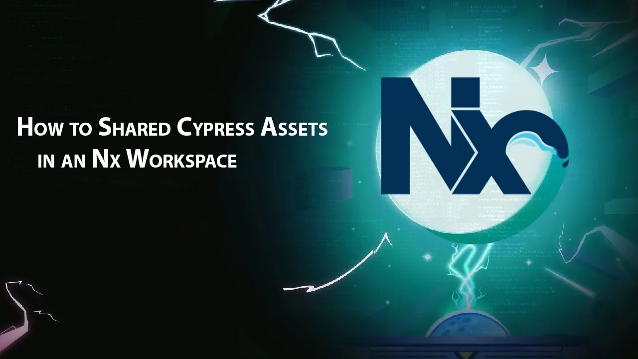 How to Shared Cypress Assets in an Nx Workspace