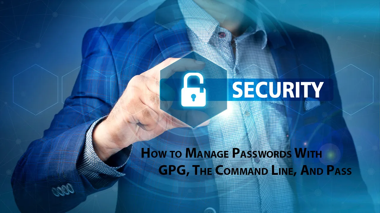 How to Manage Passwords With GPG, The Command Line, And Pass