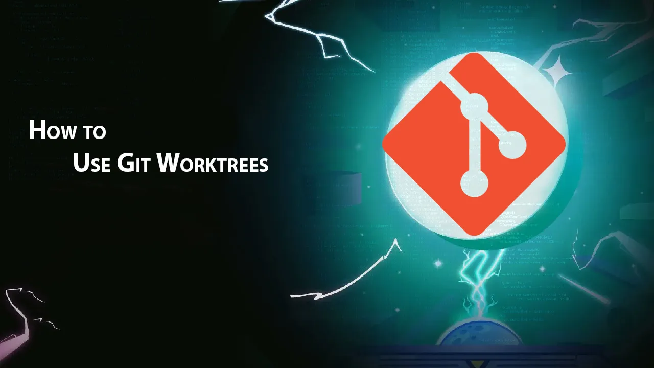 How to Use Git Worktrees