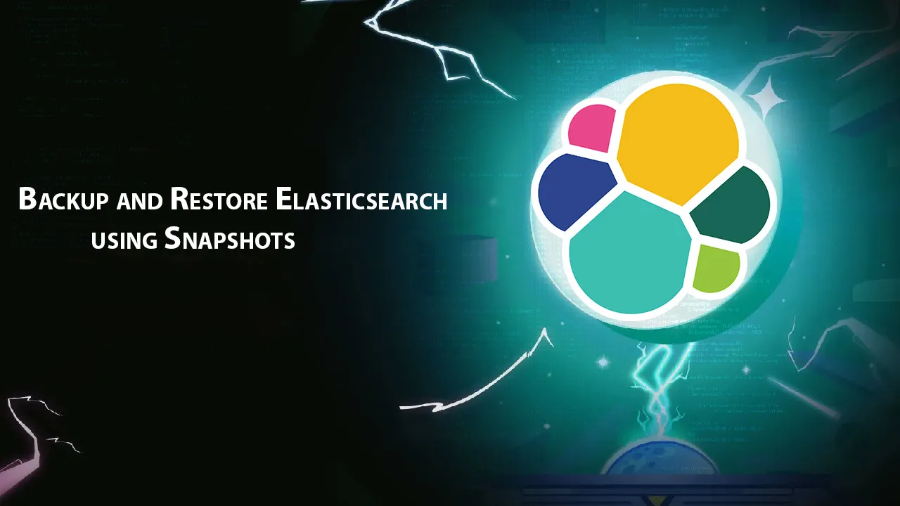 Backup and Restore Elasticsearch using Snapshots