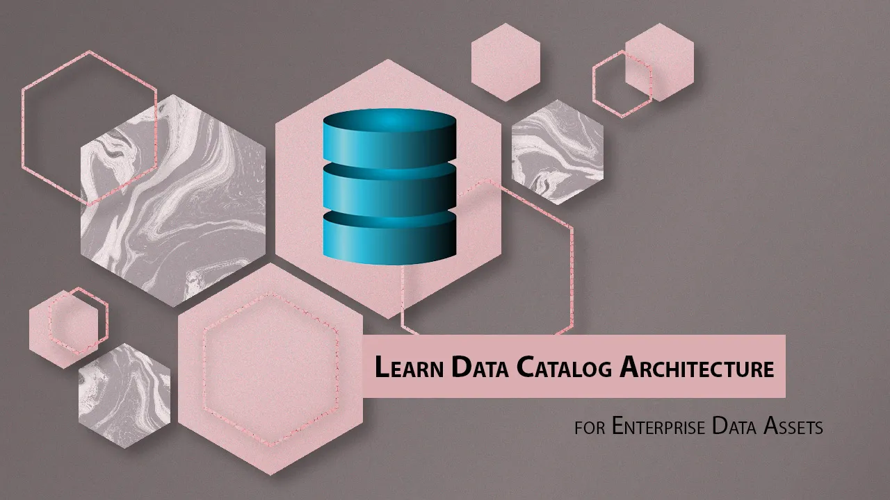 Learn Data Catalog Architecture for Enterprise Data Assets
