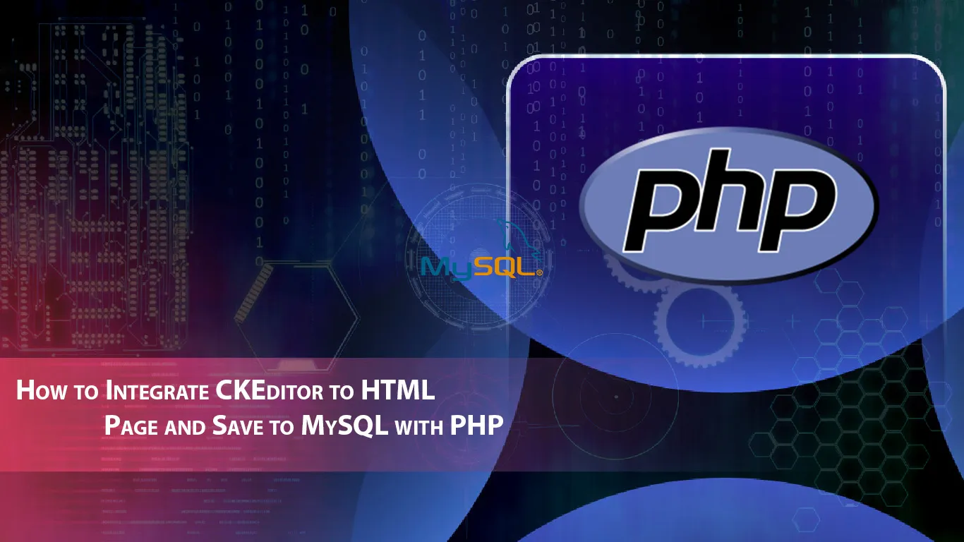 How to Integrate CKEditor to HTML Page and Save to MySQL with PHP