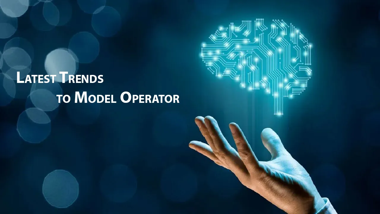 Latest Trends to Model Operator