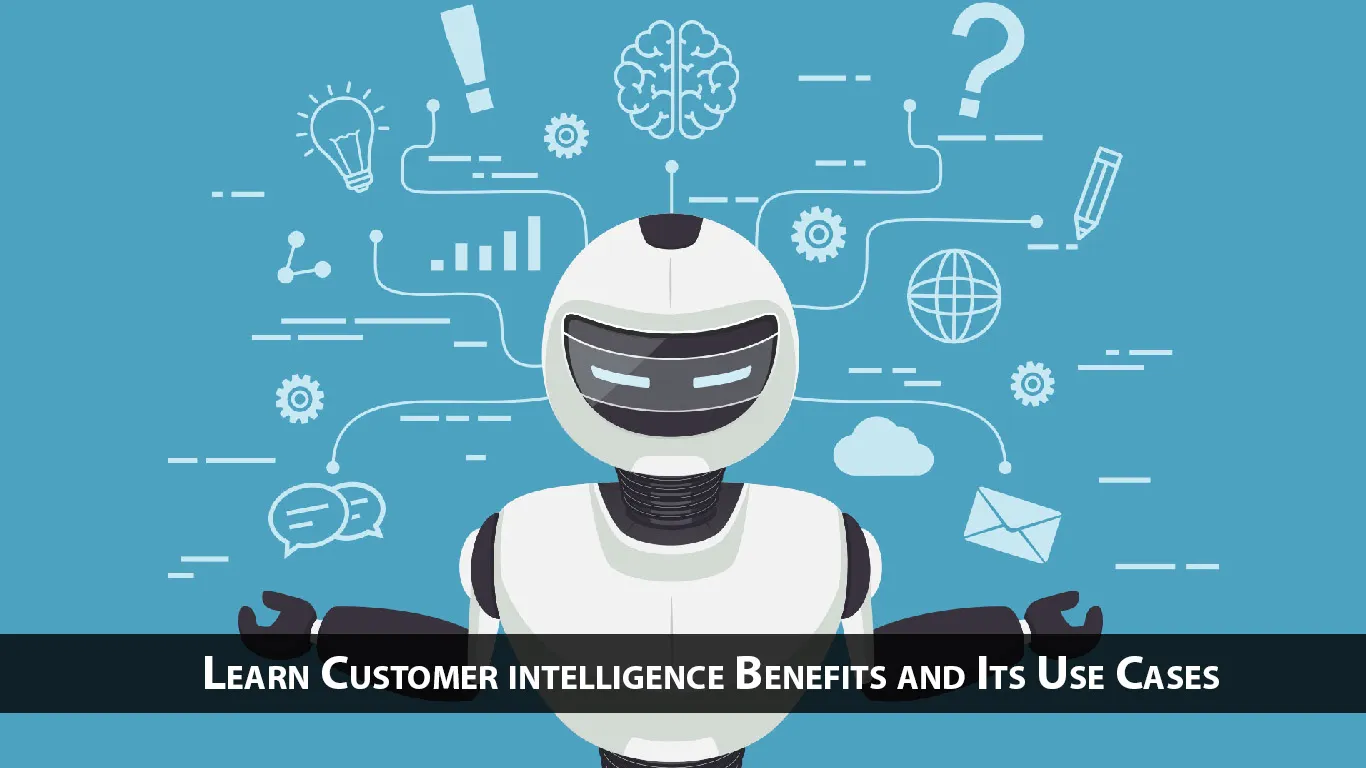 Learn Customer intelligence Benefits and Its Use Cases