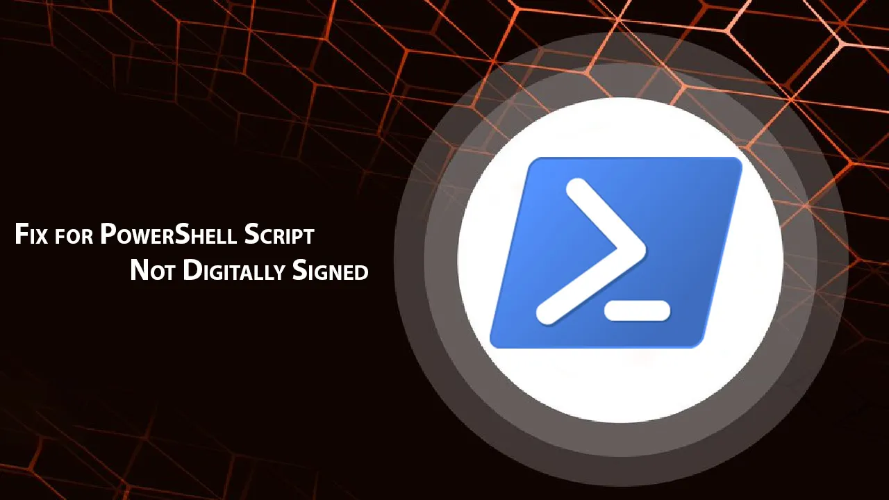 Fix for PowerShell Script Not Digitally Signed
