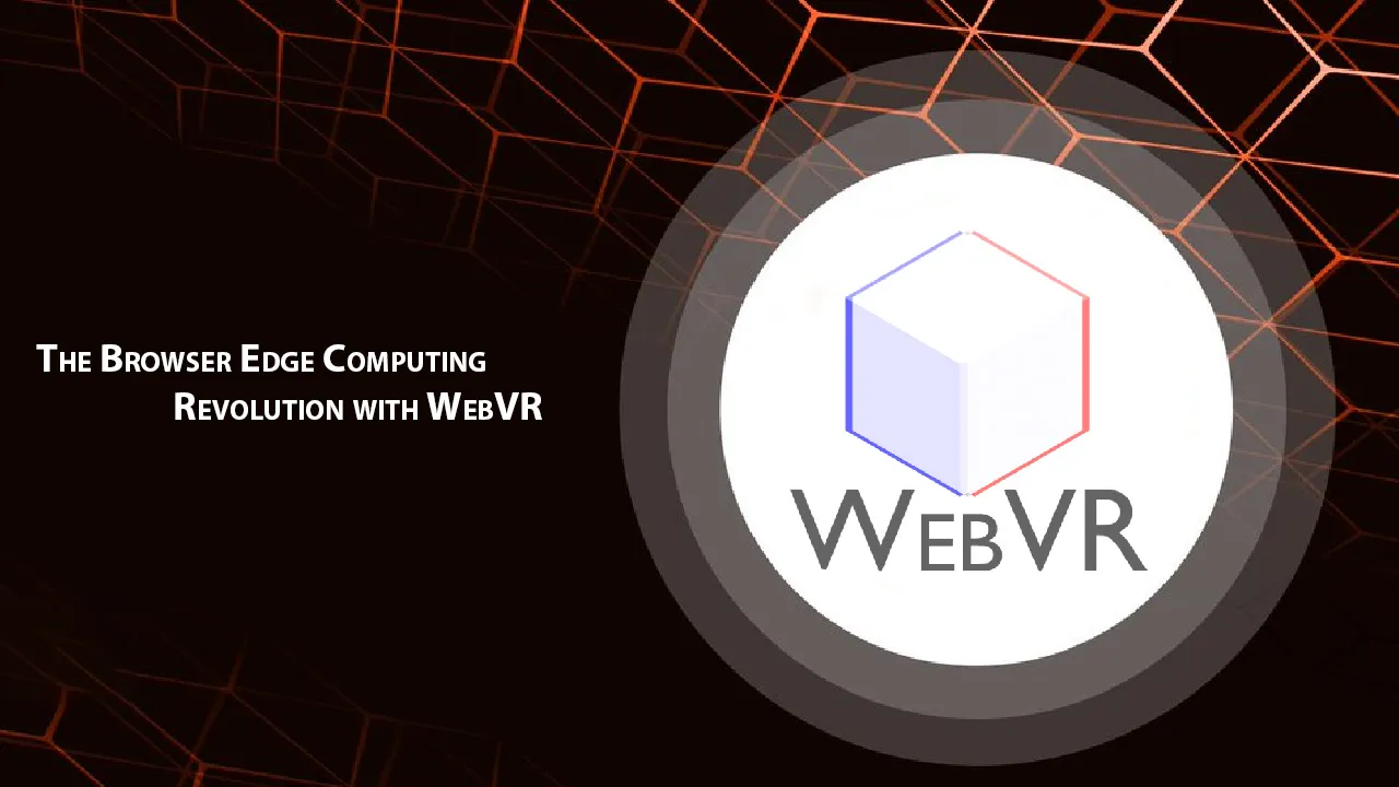 The Browser Edge Computing Revolution with WebVR