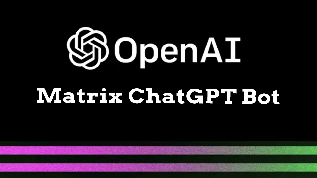 Matrix ChatGPT Bot: Talk to ChatGPT Via Your Favourite Matrix Client!