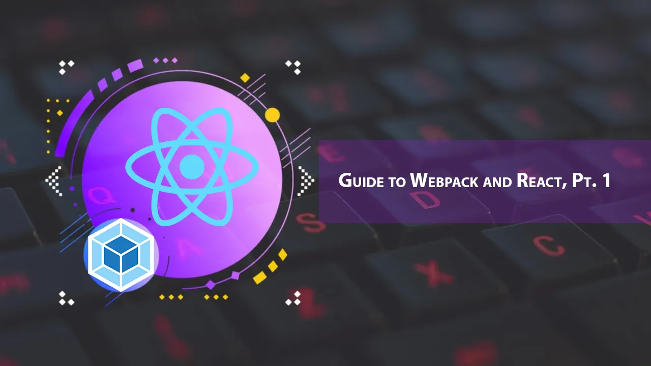 Guide to Webpack and React, Pt. 1