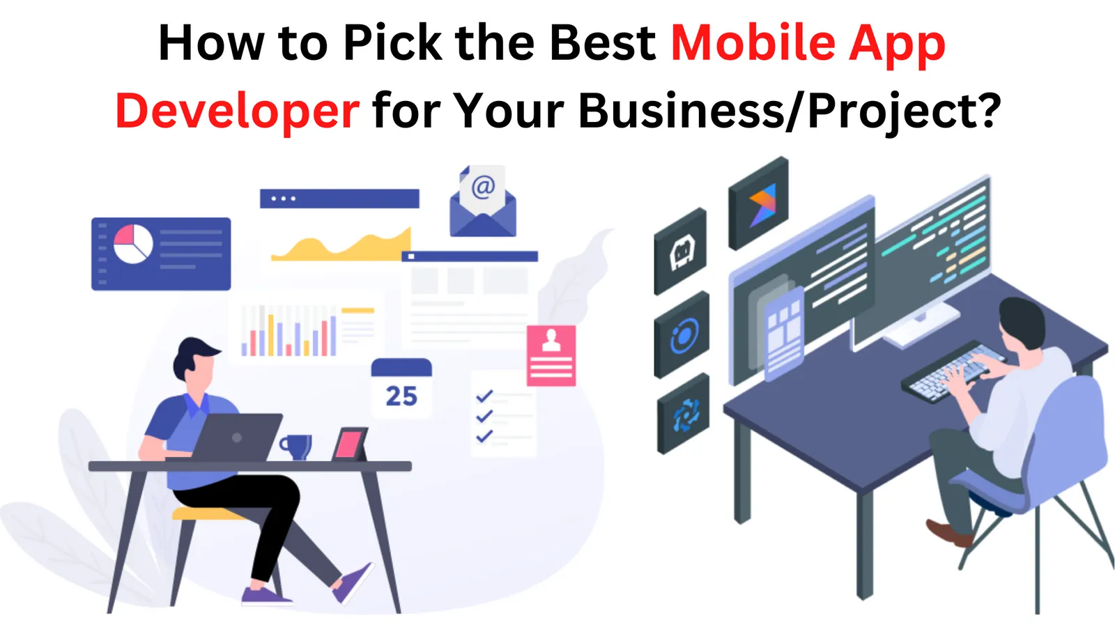 How to Pick the Best Mobile App Developer for Your Business/Project?