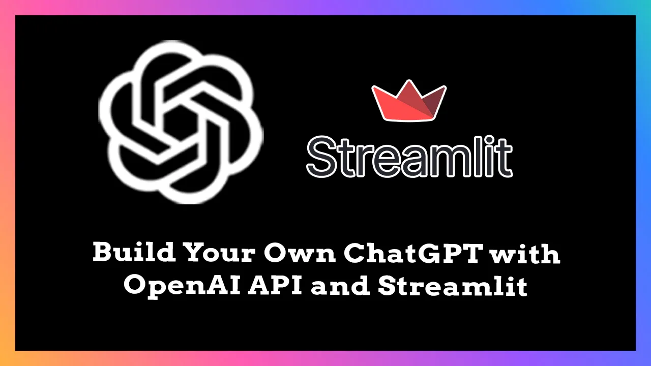 Build Your Own ChatGPT with OpenAI API and Streamlit