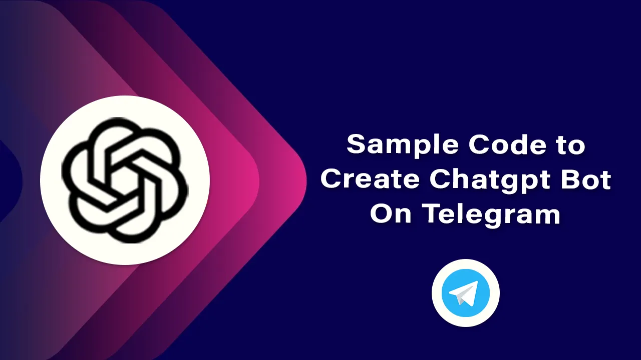 Sample Code to Create Chatgpt Bot on Telegram