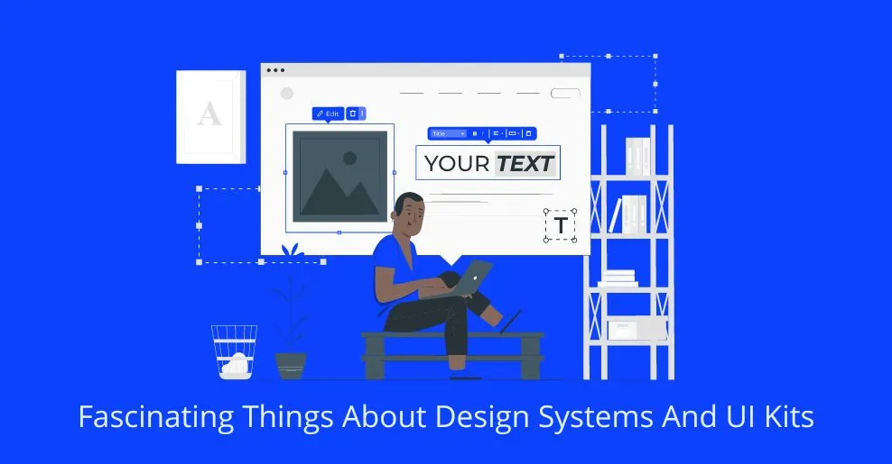 Fascinating Things About Design Systems And UI Kits